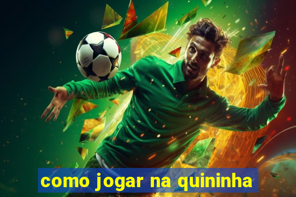 como jogar na quininha